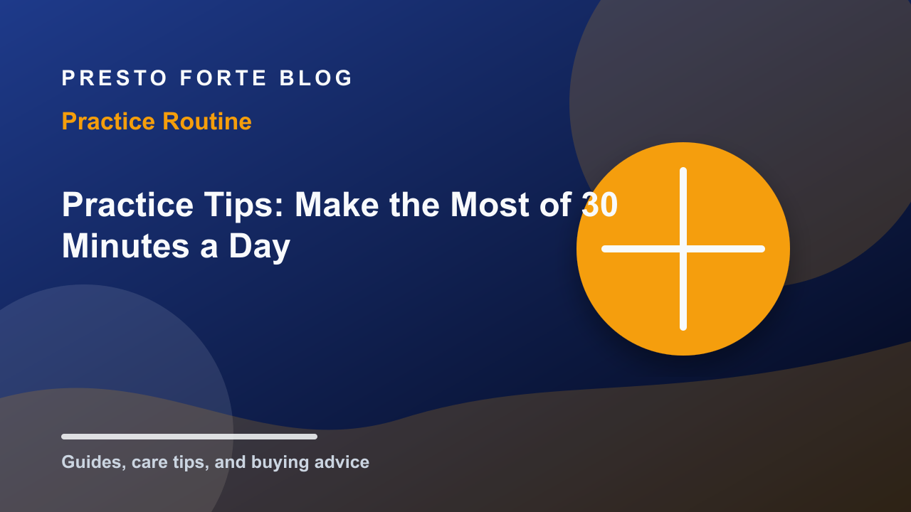 Practice Tips: How to Make the Most of 30 Minutes a Day