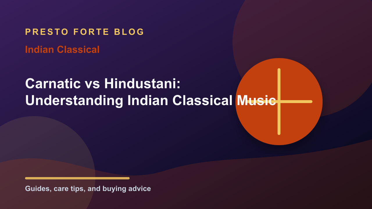 Carnatic vs Hindustani: Understanding Indian Classical Music