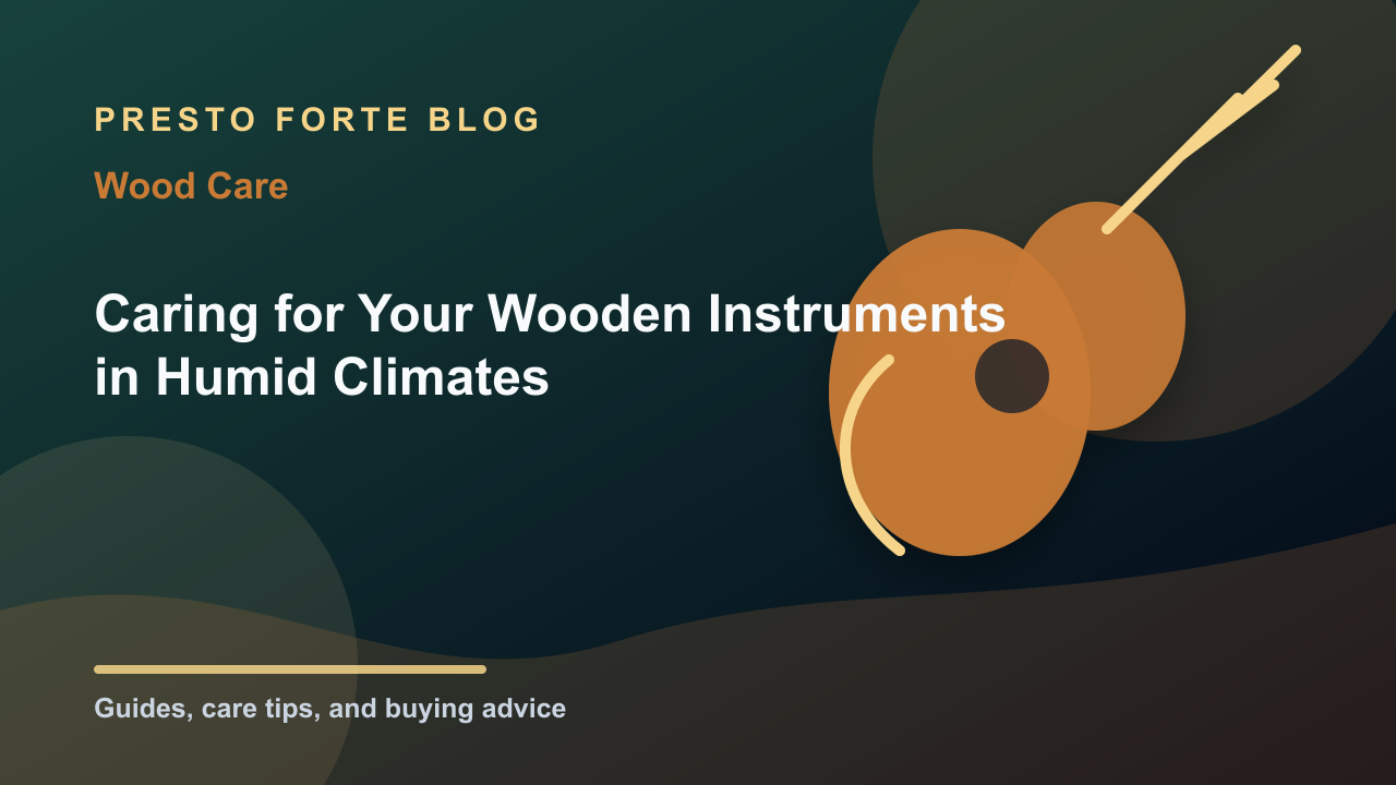 Caring for Your Wooden Instruments in Humid Climates
